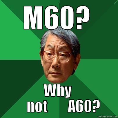 M60? WHY     NOT       A60? High Expectations Asian Father