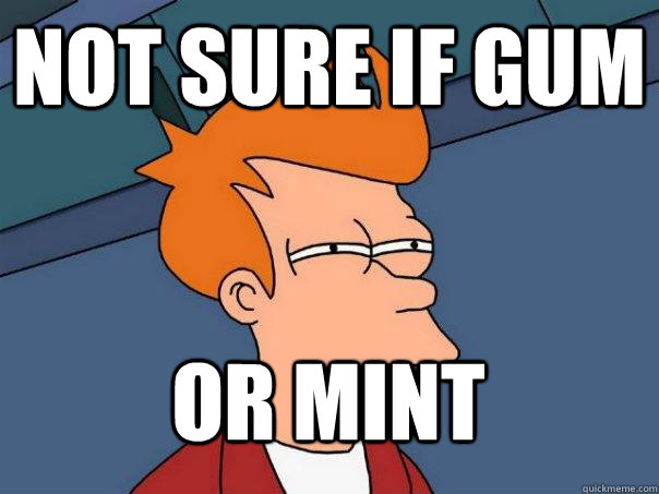 Not sure if GUM Or MINT - Not sure if GUM Or MINT  Futurama Fry