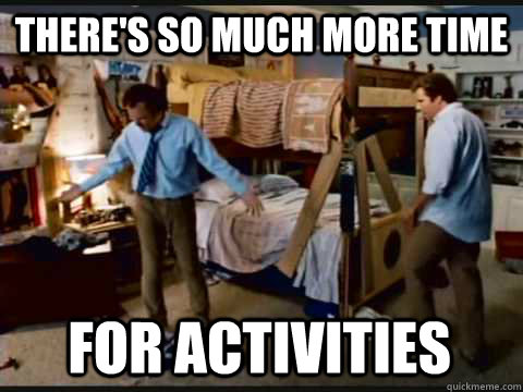 There's so much more time for activities  step brothers