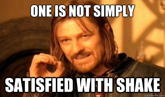 One Is Not Simply satisfied with shake  Boromir