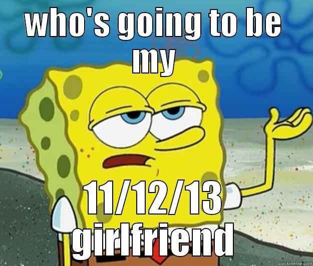 WHO'S GOING TO BE MY 11/12/13 GIRLFRIEND Tough Spongebob