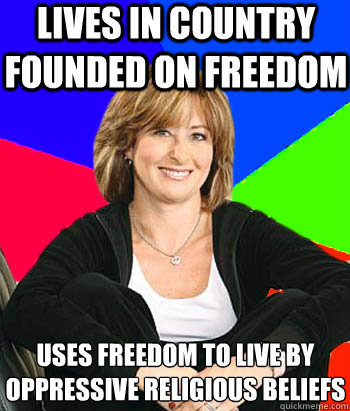 Lives in Country founded on freedom Uses freedom to live by oppressive religious beliefs - Lives in Country founded on freedom Uses freedom to live by oppressive religious beliefs  Sheltering Suburban Mom