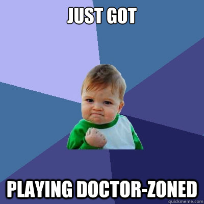 just got PLaying doctor-zoned  Success Kid