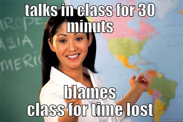 TALKS IN CLASS FOR 30 MINUTS BLAMES CLASS FOR TIME LOST Unhelpful High School Teacher