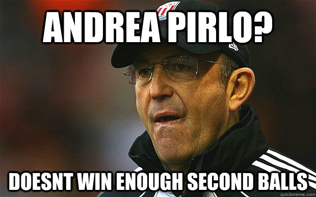 Andrea pirlo? doesnt win enough second balls - Andrea pirlo? doesnt win enough second balls  The Genius of Tony Pulis