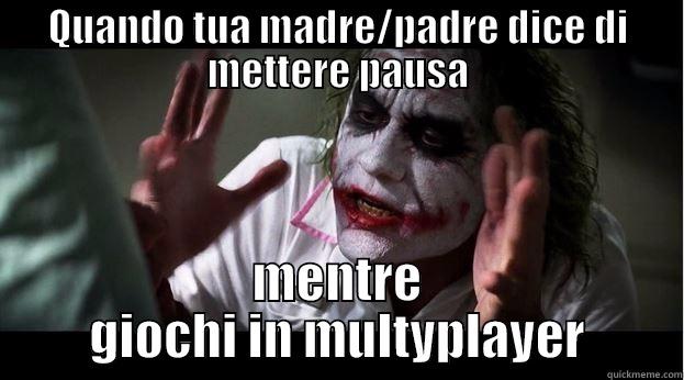 QUANDO TUA MADRE/PADRE DICE DI METTERE PAUSA MENTRE GIOCHI IN MULTYPLAYER Joker Mind Loss