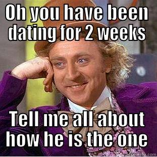 OH YOU HAVE BEEN DATING FOR 2 WEEKS TELL ME ALL ABOUT HOW HE IS THE ONE Condescending Wonka