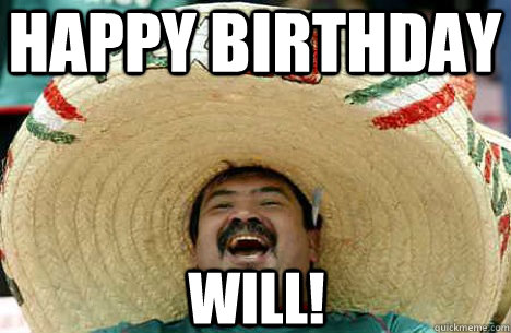 Happy Birthday Will!  Merry mexican