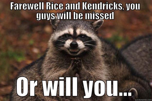 We might miss ya'll - FAREWELL RICE AND KENDRICKS, YOU GUYS WILL BE MISSED OR WILL YOU... Evil Plotting Raccoon