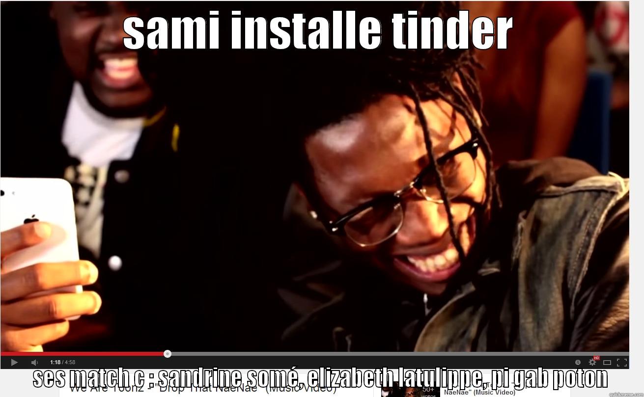 SAMI INSTALLE TINDER SES MATCH C : SANDRINE SOMÉ, ELIZABETH LATULIPPE, PI GAB POTON Misc