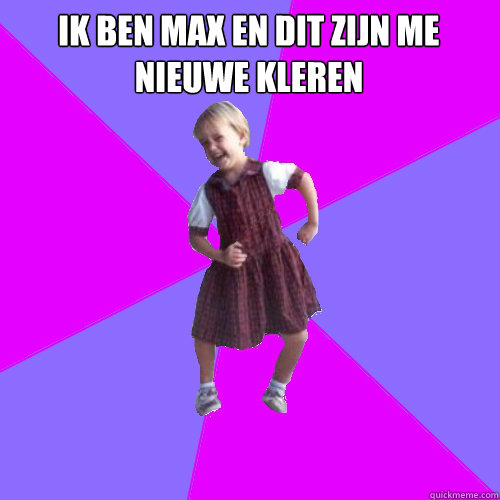 Ik ben max en dit zijn me nieuwe kleren   Socially awesome kindergartener