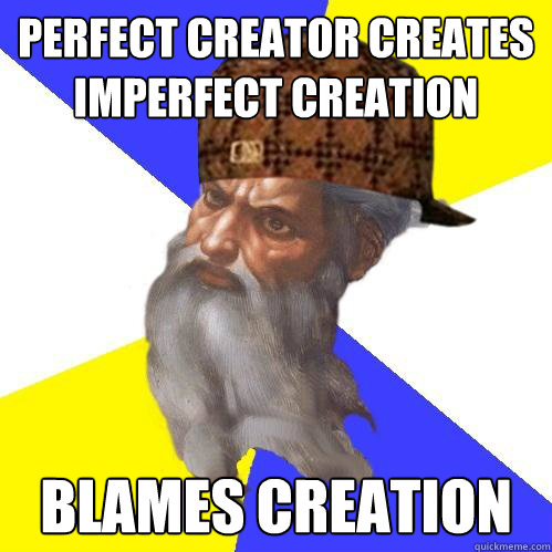 perfect creator creates imperfect creation blames creation  Scumbag God is an SBF