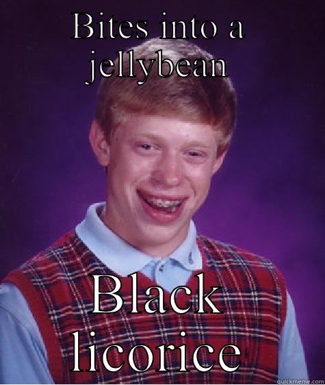 BITES INTO A JELLYBEAN BLACK LICORICE Bad Luck Brian