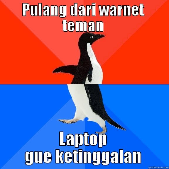 PULANG DARI WARNET TEMAN LAPTOP GUE KETINGGALAN Socially Awesome Awkward Penguin