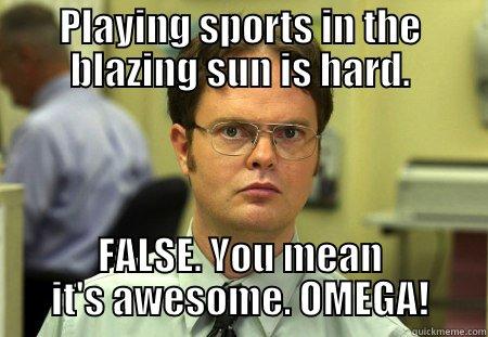 Dwight sports - PLAYING SPORTS IN THE BLAZING SUN IS HARD. FALSE. YOU MEAN IT'S AWESOME. OMEGA! Schrute