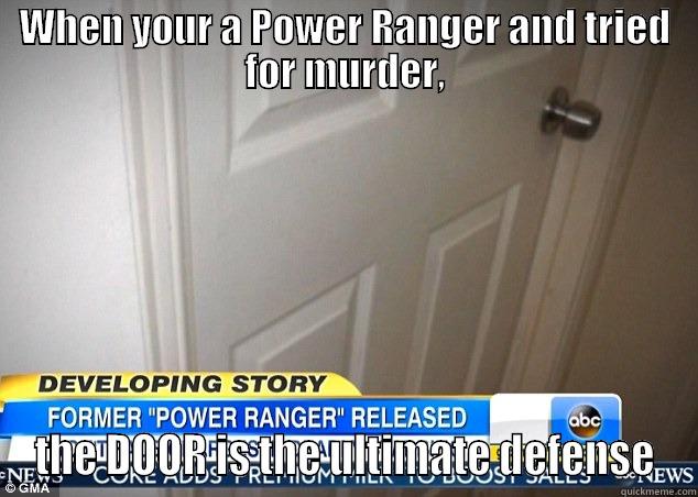 The door  - WHEN YOUR A POWER RANGER AND TRIED FOR MURDER, THE DOOR IS THE ULTIMATE DEFENSE Misc