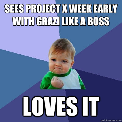 sees project x week early with grazi like a boss loves it - sees project x week early with grazi like a boss loves it  Success Kid