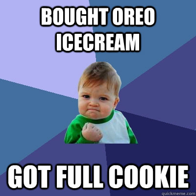 Bought Oreo icecream Got full cookie  Success Kid