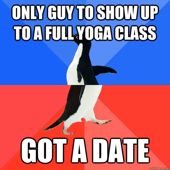 Only guy to show up to a full yoga class Got a date  Socially Awkward Awesome Penguin