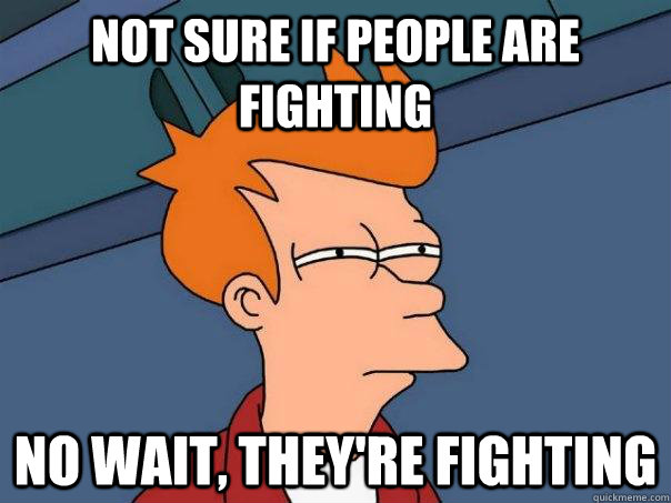 Not sure if people are fighting no wait, they're fighting - Not sure if people are fighting no wait, they're fighting  Futurama Fry
