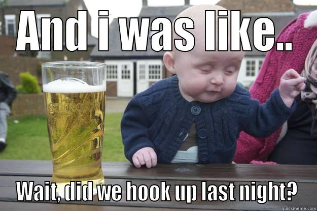 AND I WAS LIKE.. WAIT, DID WE HOOK UP LAST NIGHT? drunk baby