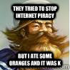 They Tried to stop internet piracy but i ate some oranges and it was k - They Tried to stop internet piracy but i ate some oranges and it was k  Yar har Gangplank