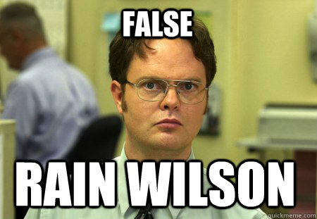 FALSE Rain wilson - FALSE Rain wilson  Schrute