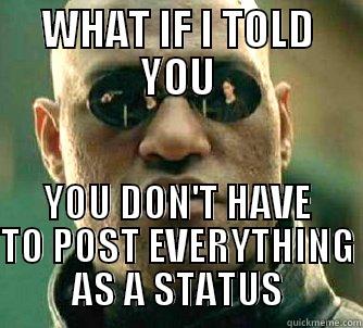 WHAT IF I TOLD YOU YOU DON'T HAVE TO POST EVERYTHING AS A STATUS Matrix Morpheus