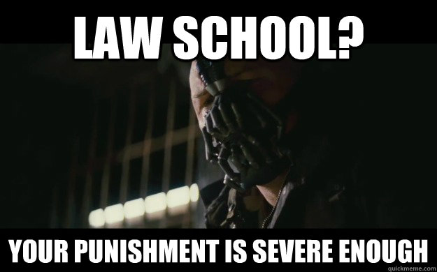 Law school? your punishment is severe enough  Badass Bane