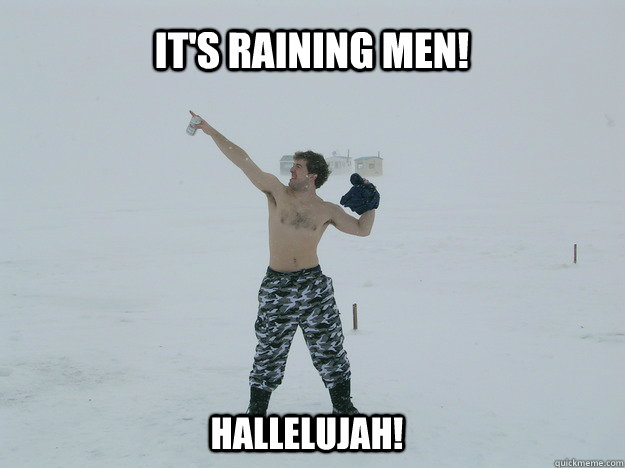 It S Raining Men Hallelujah Bhar Quickmeme