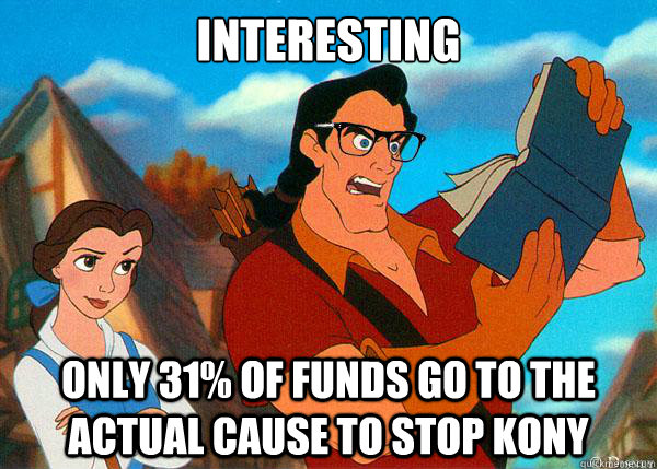 interesting Only 31% of funds go to the actual cause to stop Kony  Hipster Gaston