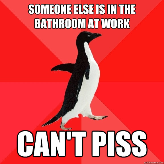 Someone else is in the Bathroom at work Can't Piss  Socially Awesome Penguin