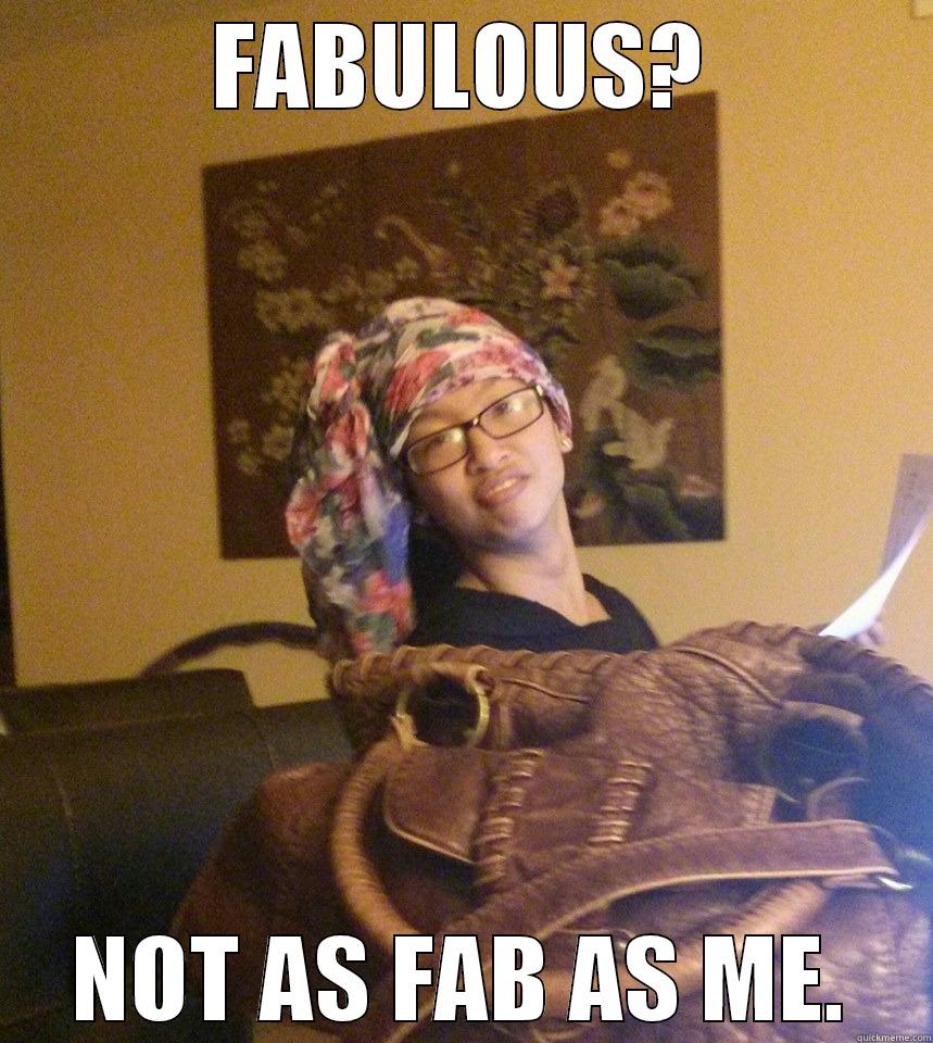 Fabulous? I think not. - FABULOUS? NOT AS FAB AS ME. Misc