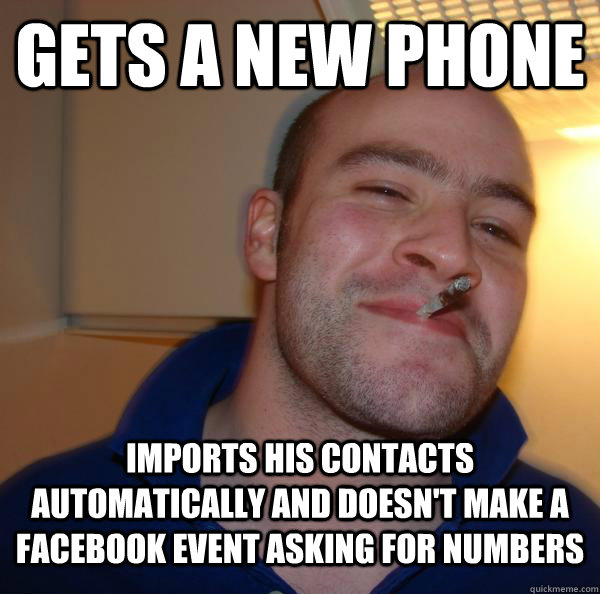 gets a new phone imports his contacts automatically and doesn't make a facebook event asking for numbers - gets a new phone imports his contacts automatically and doesn't make a facebook event asking for numbers  Misc