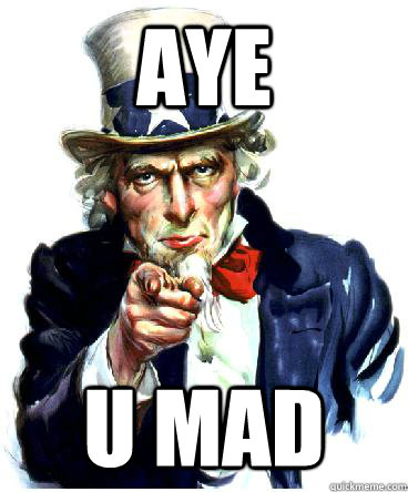 aye U mad  Uncle Sam