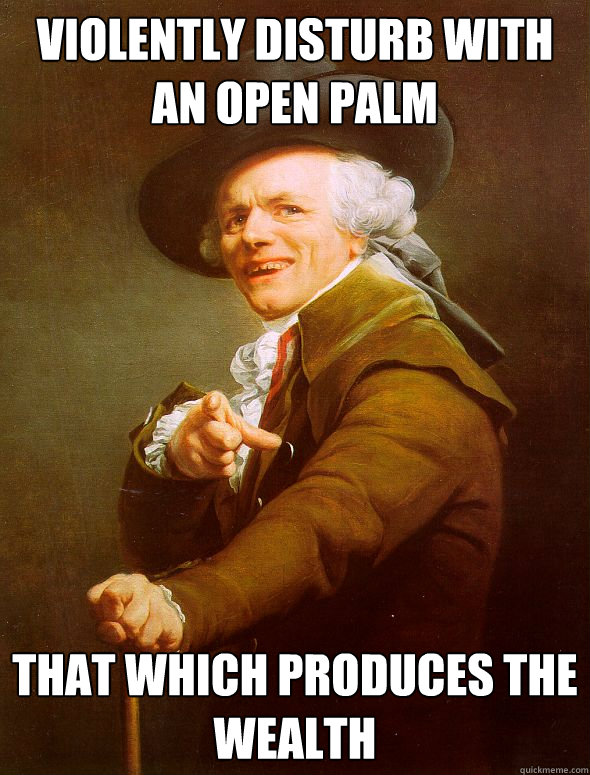 violently disturb with an open palm that which produces the wealth  Joseph Ducreux