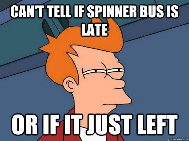 can't tell if spinner bus is late or if it just left  Futurama Fry