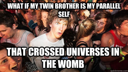 What if my twin brother is my parallel self That crossed universes in the womb  Sudden Clarity Clarence