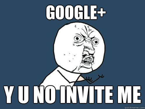 google+ y u no invite me  Y U No