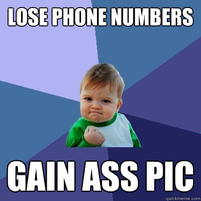 lose phone numbers gain ass pic  Success Kid