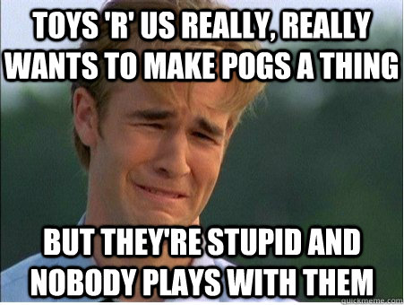 toys 'r' us really, really wants to make pogs a thing but they're stupid and nobody plays with them  1990s Problems