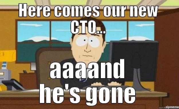 HERE COMES OUR NEW CTO... AAAAND HE'S GONE aaaand its gone