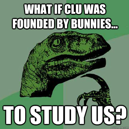 What if CLU was founded by bunnies... TO study us? - What if CLU was founded by bunnies... TO study us?  Philosoraptor