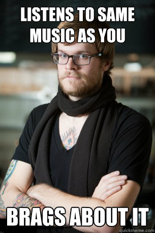 listens to same music as you Brags about it  Hipster Barista