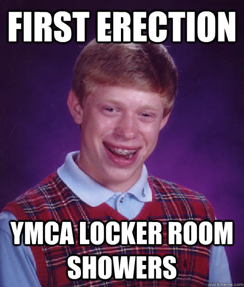 first erection ymca locker room showers  Bad Luck Brian