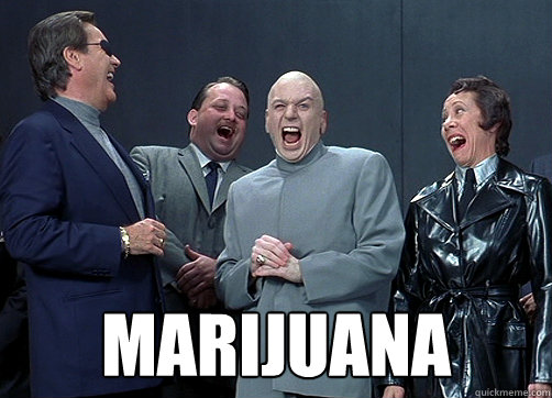  Marijuana
 -  Marijuana
  Dr Evil and minions