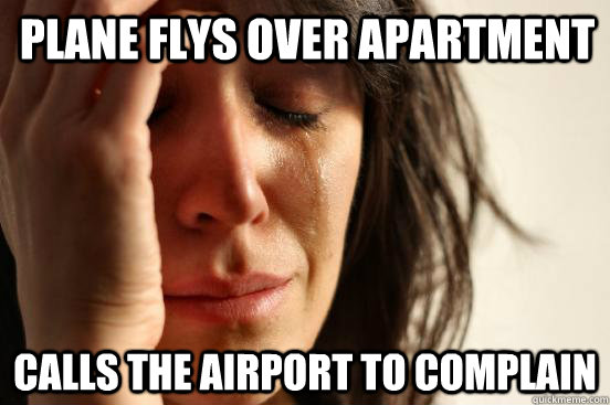 Plane flys over apartment calls the airport to complain   First World Problems