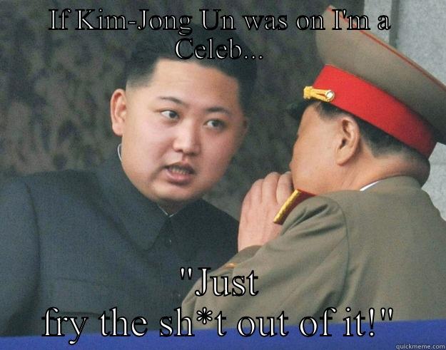 IF KIM-JONG UN WAS ON I'M A CELEB... 