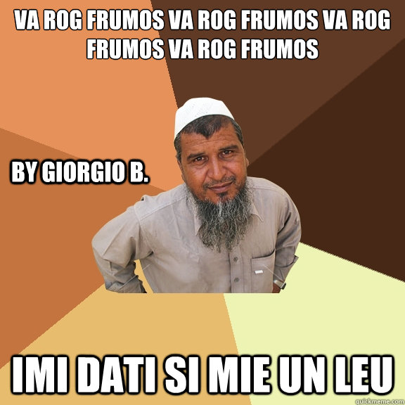 va rog frumos va rog frumos va rog frumos va rog frumos  imi dati si mie un leu BY Giorgio B.  Ordinary Muslim Man