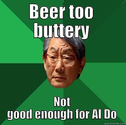 BEER TOO BUTTERY NOT GOOD ENOUGH FOR AL DO High Expectations Asian Father